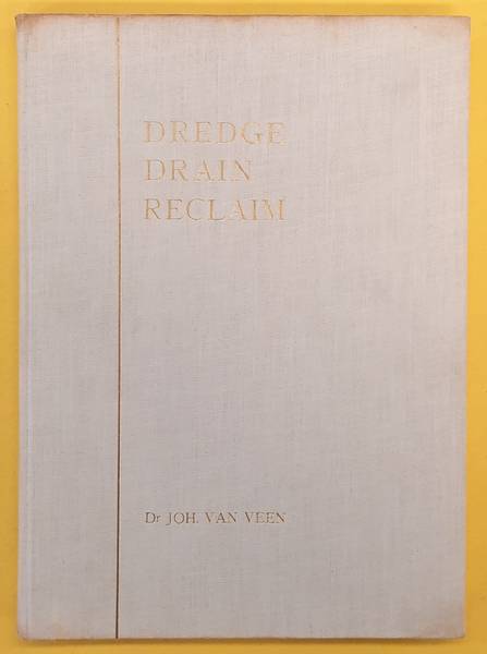 VEEN, JOHN VAN. - Dredge Drain Reclaim. The Art of a Nation.