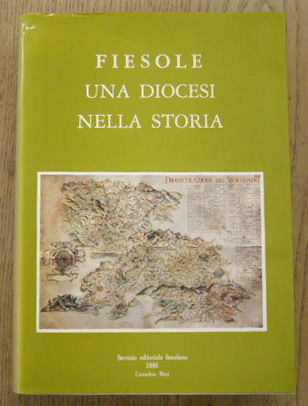  - Fiesole una Diocesi nella storia. Saggi, contributi, immagini.