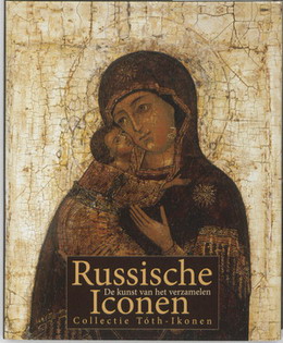 TOTH, FERENC, TOTH, CHRISTEL, KRIKHAAR, DISERE. - Russische Iconen. De kunst van het verzamelen. Collectie Tth-Ikonen.  isbn 9789061096122