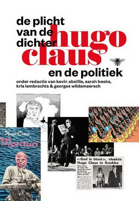 CLAUS, HUGO - : KEVIN ABSILLIS; EN ANDEREN. - De plicht van de dichter. Hugo Claus en de politiek. isbn 9789085424598