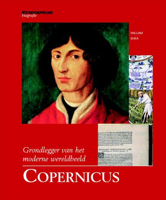 SHEA, WILLIAM. - Copernicus. Grondlegger van het moderne wereldbeeld. Wetenschappelijke biografie deel 12.