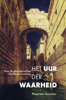 ASSCHER, MAARTEN. - Het uur der waarheid. Over de gevangenschap als literaire ervaring. isbn 9789045030449