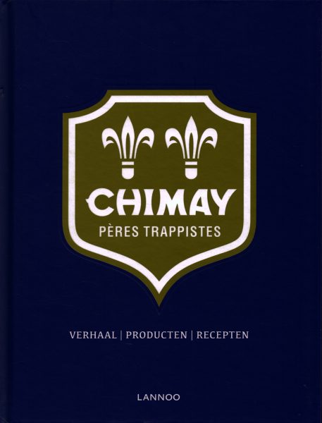DAENINC, STEFAAN & CHIMAY. - Chimay Pères Trappistes. Verhaal, Producten, Recepten. isbn 9789401412421