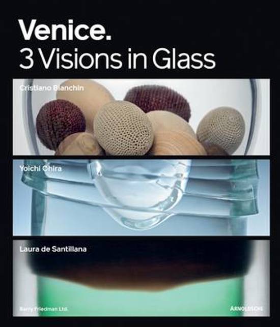 FRIEDMAN, BARRY. - Venice: 3 Visions in Glass- Cristiano Bianchin, Yoichi Ohira, Laura de Santillana. Exhibitions: New York, New York, October 29, 2009 - January 16, 2010 . Muse des Arts Dcoratifs, Paris, France, 23 mars - 4 septembre 2011.