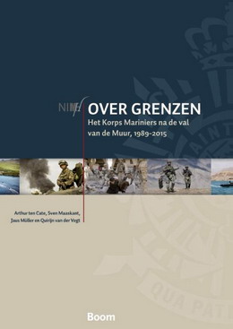 CATE ARTHUR TEN & SVEN MAASKANT & JAUS MLLER & QUIRIJN VAN DER VEGT. - Over grenzen. Het Korps Mariniers na de val van de Muur, 1989-2015.
