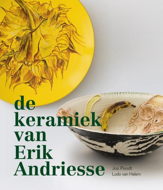 ANDRIESSE, ERIK - JOS POODT & LUDO VAN HALEM. - De keramiek van Erik Andriesse tussen Kenzan en Picasso.