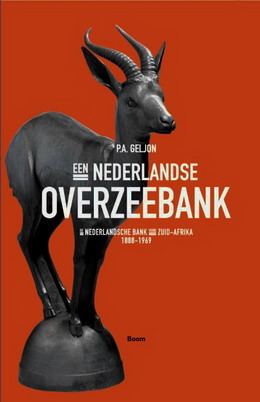GELJON, P.A. - Een Nederlandse Overzeebank. De Nederlandsche Bank voor Zuid-Afrika, 1888-1969.