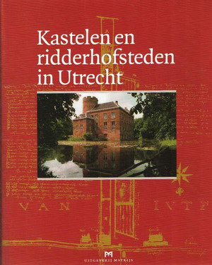 OLDE MEIERINK, B. E.A. (REDACTIE). - Kastelen en ridderhofsteden in Utrecht.