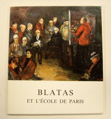 BLATAS. - Blatas et l'Ecole de Paris. Exposition sous le patronage de l'association prestige et beauté de Paris, au Musée Bourdelle [1986].