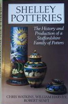 WATKINS, CHRIS &  WILLIAM HARVEY & ROBERT SENFT. - Shelley Potteries. The History and Production of a Straffordshire Family of Potters