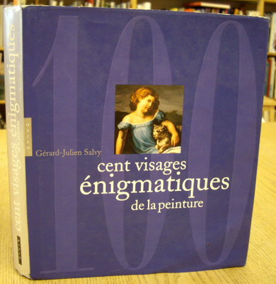SALVY, GRARD-JULIEN. - Cent visages nigmatiques de la peinture.