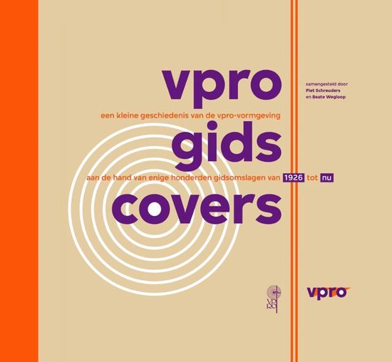 BRACHT, MAARTEN VAN & LOOIJESTIJN, ELJA & PIET SCHREUDERS. - VPRO Gids covers. Een kleine geschiedenis van de VPRO-vormgeving aan de hand van honderden gidsomslagen van 1926 tot nu