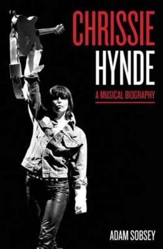 SOBSEY, ADAM. - Chrissie Hynde. A Musical Biography.