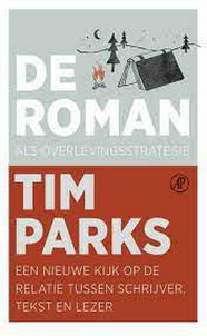PARKS, TIM. - De roman als overlevingsstrategie. Een nieuwe kijk op de relatie tussen schrijver, tekst en lezer.