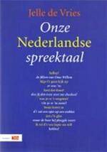 VRIES, JELLE DE. - ONZE NEDERLANDSE SPREEKTAAL.