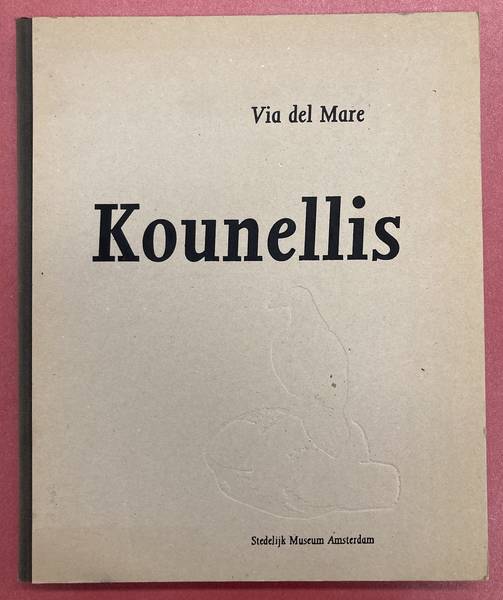 SM 1990: - Jannis Kounellis. Via del Mare. Stedelijk Museum Amsterdam 24-11-1990 / 13-1-1991. Catalogue Dorine Mignot. Text and Interview by Wim Beeren.  Cataogue 743