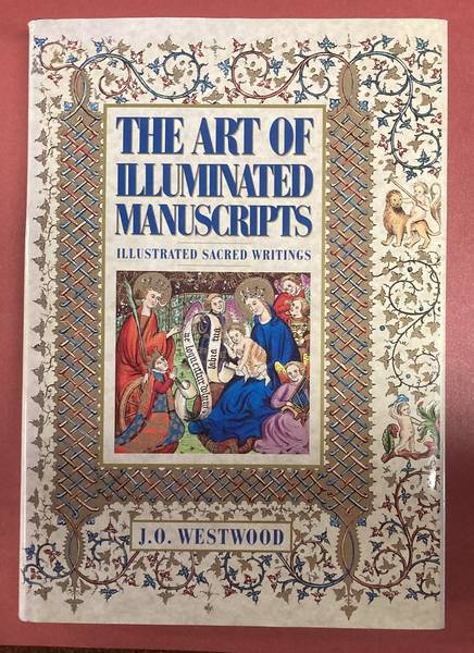 WESTWOOD, J.O. - The Art Of Illuminated Manuscripts. Illustrated Sacred Writings. Being A Series Of Illustrations Of The Ancient Versions Of The Bible Copied From Illuminated Manuscripts Executed Between The Fourth And Sixteenth Centuries.
