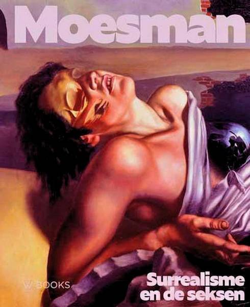 MOESMAN - MARJA BOSMA ; E.A. - Moesman Surrealisme en de seksen.