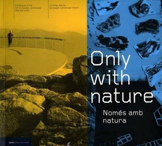 LANDSCAPE ARCHITECTURE. - Only with Nature.  Catalog of the III European Landscape Biennial 2003 / Cataleg de La III Biennal Europea de Paisatge 2003/
