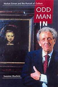 MUCHNIC, SUZANNE - Odd Man In. Norton Simon and the Pursuit of Culture.