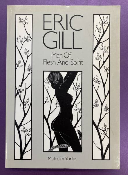 GILL, ERIC - MALCOLM YORKE. - Eric Gill: Man of Flesh and Spirit.