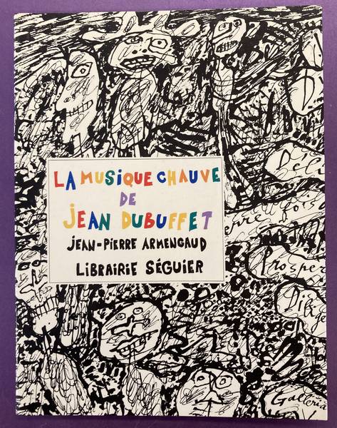 ARMENGAUD, JEAN-PIERRE. - La musique chauve de Jean Dubuffet.