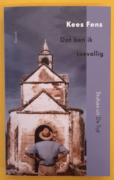 FENS, KEES. - Dat ben ik toevallig, Stukjes uit de tijd.