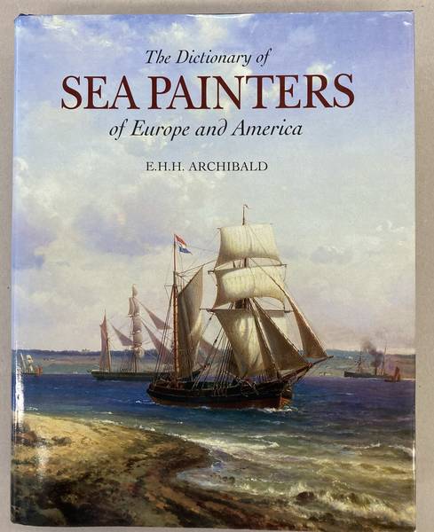 ARCHIBALD, E. H. H. - The Dictionary of Sea Painters of Europe and America.