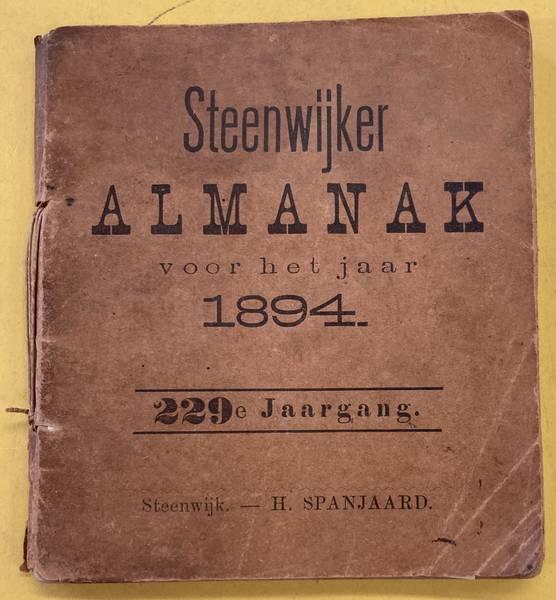 STEENWIJK - Steenwijker Almanak voor het jaar 1894. Bevattende al de Kermissen, Jaar-, Vee- en Weekmarkten in Nederland en aangrenzende plaatsen in 't Buitenland benevens van de op- en ondergang der Zon en Maan, enz. 229ste Jaargang.