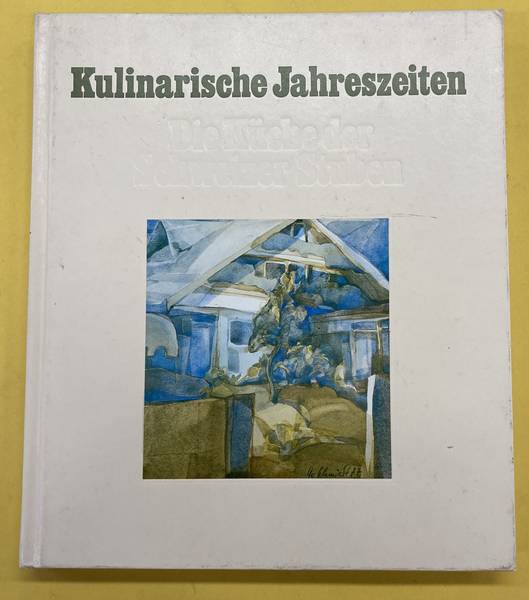 SCHMITT, ADELBERT [ RESTAURANT  SCHWEIZER STUBEN ]. - Kulinarische Jahreszeiten. Die Kche der Schweizer Stuben.