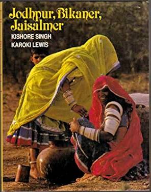 SINGH, KISHORE; LEWIS, KAROKI. - Jodhpur, Bikaner, Jaisalmer: Desert Kingdoms.