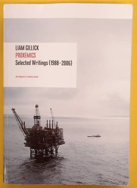 GILLICK, LIAM. - Proxemics, Selected Writings (1988 - 2006)