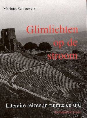 SCHROEVERS, MARINUS. - Glimlichten op de stroom. Literaire reizen in ruimte en tijd.