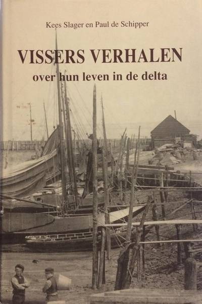 LAGER, KEES & PAUL DE SCHIPPER. - Vissers verhalen over hun leven in de delta