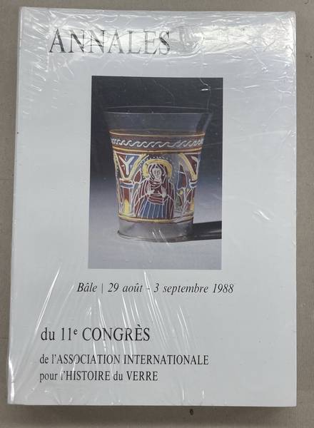 ASSOCIATION INTERNATIONALE POUR L'HISTOIRE DU VERRE,. - Annales Du 11e Congres De l'Association Internationale Pour l'Histoire Du Verre, Bale, 29 aout - 3 septembre 1988