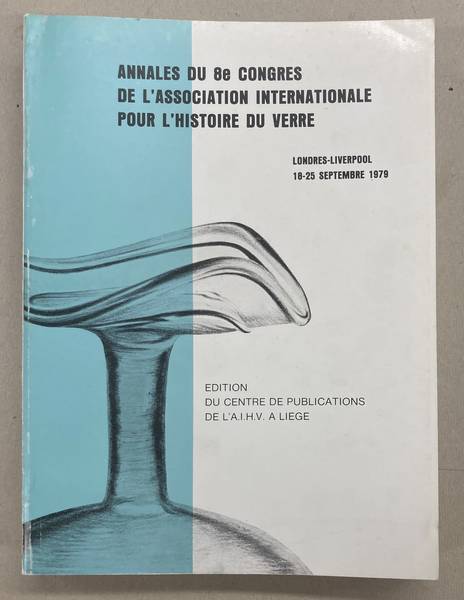 ASSOCIATION INTERNATIONALE POUR L'HISTOIRE DU VERRE,. - Annales du 8e Congrs international d'tude historique du verre: Londres-Liverpool, 18-25 septembre 1979.