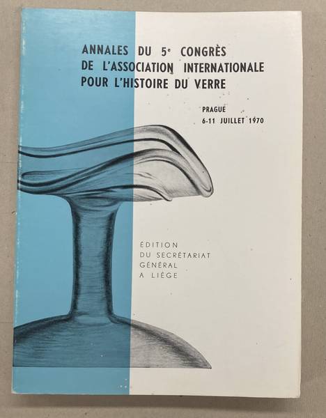 ASSOCIATION INTERNATIONALE POUR L'HISTOIRE DU VERRE,. - Annales du 5e Congre`s International d'Etude Historique du Verre, Prague, 6-11 juillet 1970.