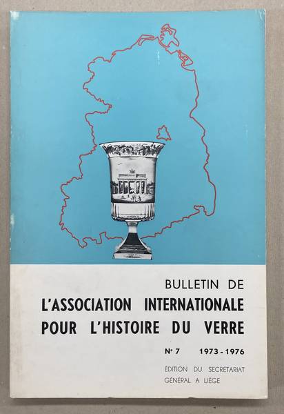 ASSOCIATION INTERNATIONALE POUR L'HISTOIRE DU VERRE,. - Bulletin De l'Association Internationale Pour l'Histoire Du Verre. No. 7 - 1973 - 1976.