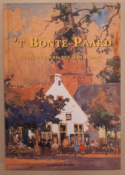 MARJOT, JACQUELINE. - 't Bonte Paard - De herberg van Jan Roest