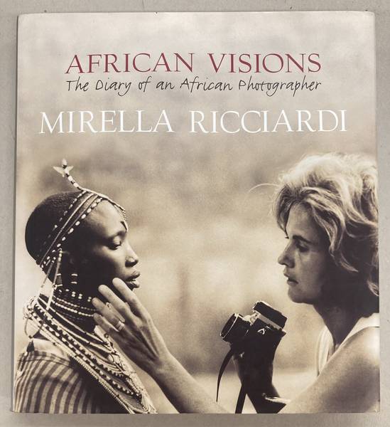 RICCIARDI, MIRELLA. - African Visions The Diary of an African Photographer.