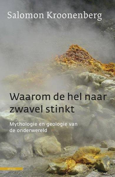 KROONENBERG, SALOMON. - Waarom de hel naar zwavel stinkt. Mythologie en geologie van de onderwereld.