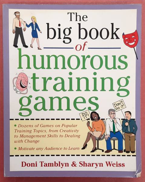 TAMBLYN, DONI. & WEISS, SHARYN. - The Big Book of Humorous Training Games, Dozens of Games for Popular Training Topics, from Customer Service to Time Management.