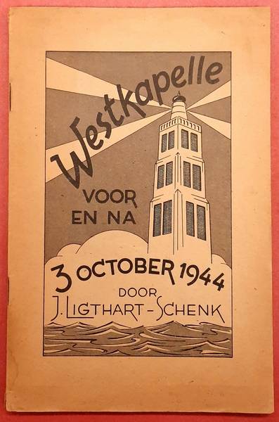 LIGTHART-SCHENK, J. - Westkapelle voor en na 3 october 1944.