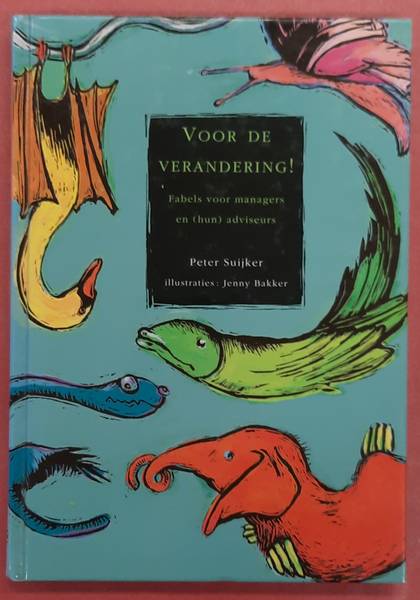 SUIJKER, PETER. & BAKKER, JENNY. - Voor De Verandering, fabels voor managers en (hun) adviseurs.