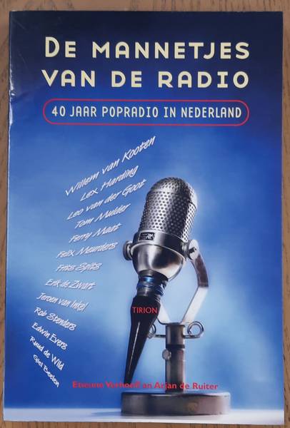 VERHOEFF, ETIENNE. & RUITER, ARJAN DE. - De mannetjes van de radio / 40 jaar popradio in Nederland