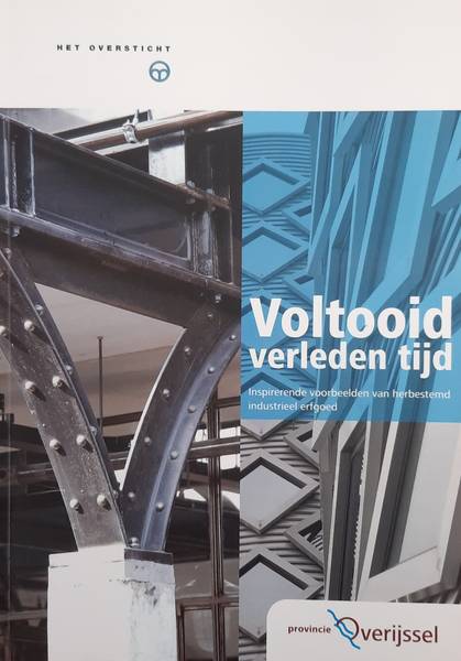 OVERSTICHT - G.M. VAN ALTENA; E.A. - Voltooid verleden tijd. Inspirerende voorbeelden van herbestemd industrieel erfgoed.