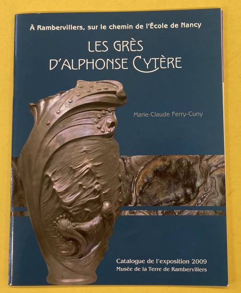 FERRY-CUNY, MARIE-CLAUDE. - Les grs d'Alphonse Cytre.  Rambervillers, sur le chemin de l'cole de Nancy.