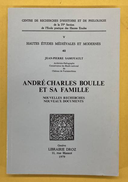 BOULLE. - SAMOYAULT, JEAN-PIERRE. - Andr-Charles Boulle et sa famille. Nouvelles recherches, nouveaux documents.