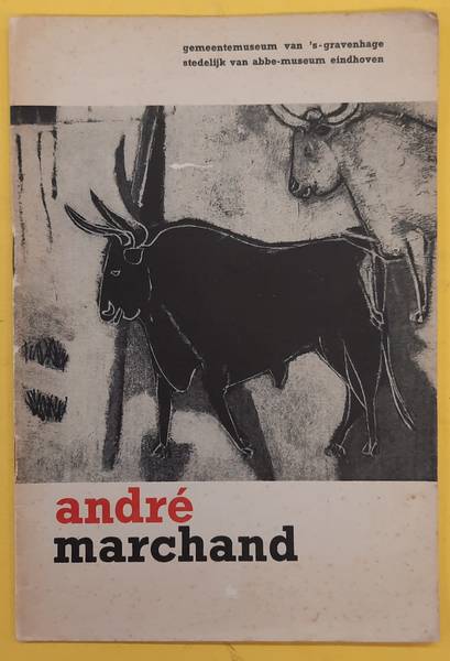 MARCHAND, ANDR. - Andr Marchand. Gemeentemuseum van 's-Gravenhage / Stedelijk van Abbe-Museum Eindhoven 1951
