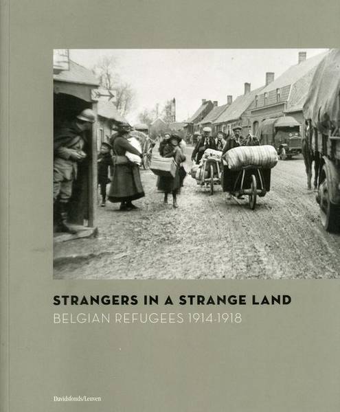 AMARA, MICHAEL; ET AL. - Strangers in a strange land. Belgian Refugees 1914-1918.